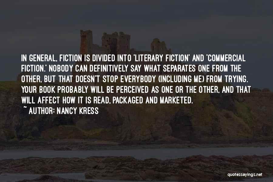 Nancy Kress Quotes: In General, Fiction Is Divided Into 'literary Fiction' And 'commercial Fiction.' Nobody Can Definitively Say What Separates One From The