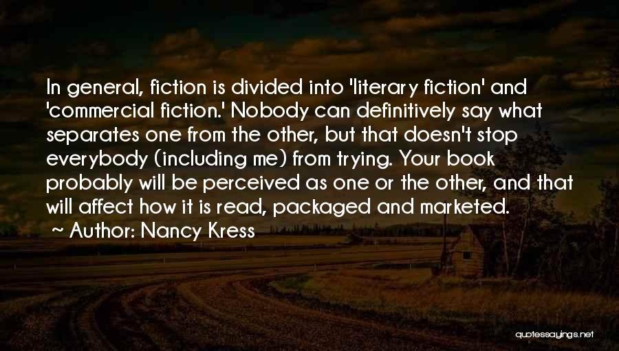 Nancy Kress Quotes: In General, Fiction Is Divided Into 'literary Fiction' And 'commercial Fiction.' Nobody Can Definitively Say What Separates One From The