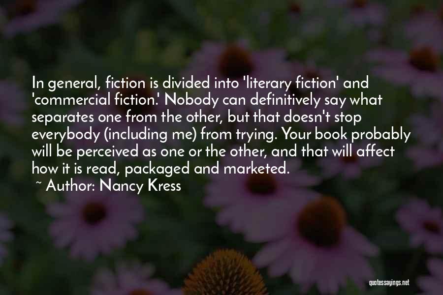 Nancy Kress Quotes: In General, Fiction Is Divided Into 'literary Fiction' And 'commercial Fiction.' Nobody Can Definitively Say What Separates One From The