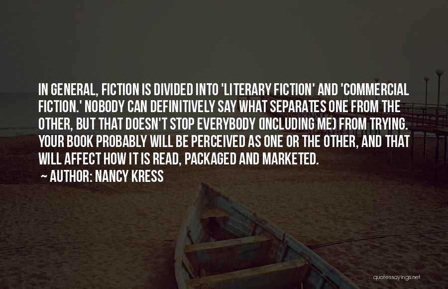 Nancy Kress Quotes: In General, Fiction Is Divided Into 'literary Fiction' And 'commercial Fiction.' Nobody Can Definitively Say What Separates One From The