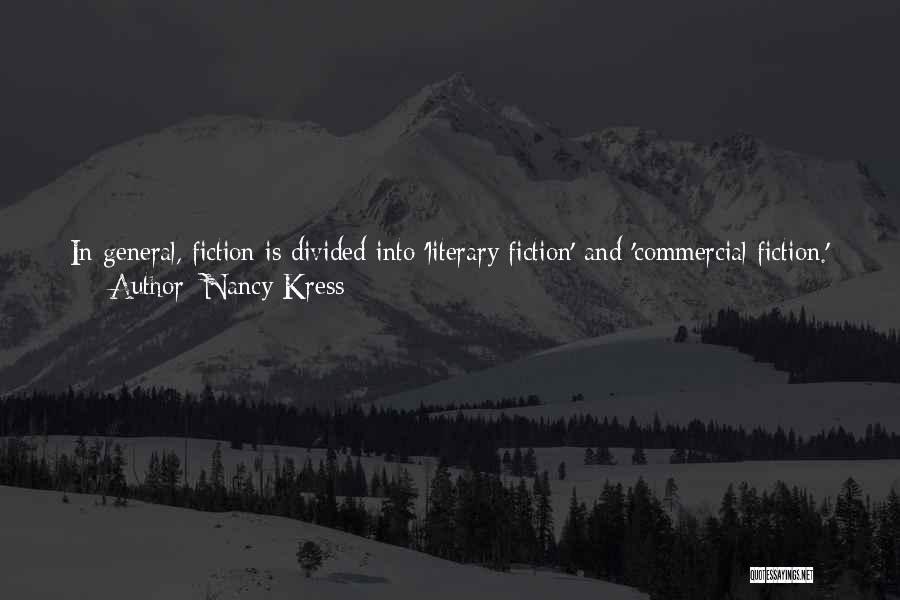 Nancy Kress Quotes: In General, Fiction Is Divided Into 'literary Fiction' And 'commercial Fiction.' Nobody Can Definitively Say What Separates One From The