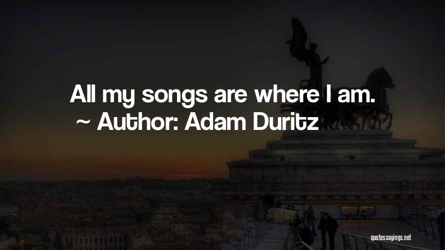 Adam Duritz Quotes: All My Songs Are Where I Am.