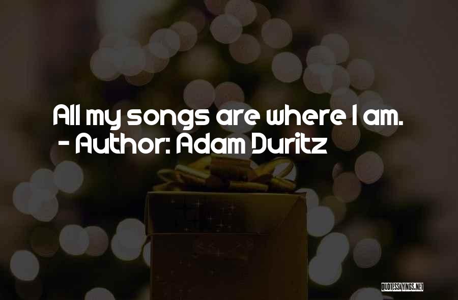 Adam Duritz Quotes: All My Songs Are Where I Am.