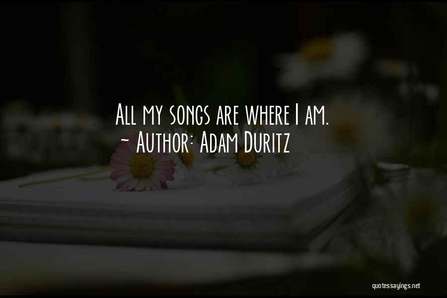 Adam Duritz Quotes: All My Songs Are Where I Am.