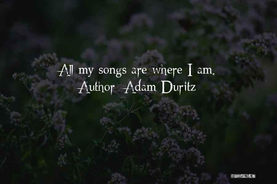 Adam Duritz Quotes: All My Songs Are Where I Am.