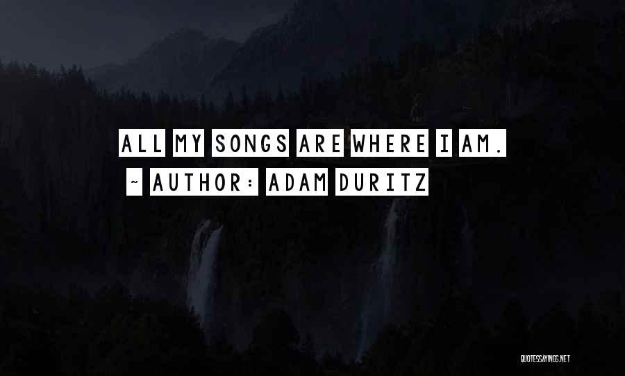 Adam Duritz Quotes: All My Songs Are Where I Am.