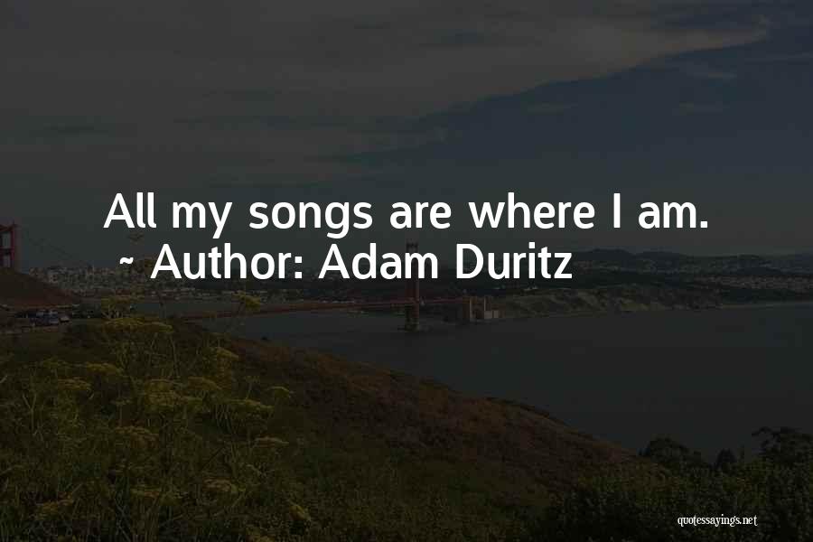 Adam Duritz Quotes: All My Songs Are Where I Am.