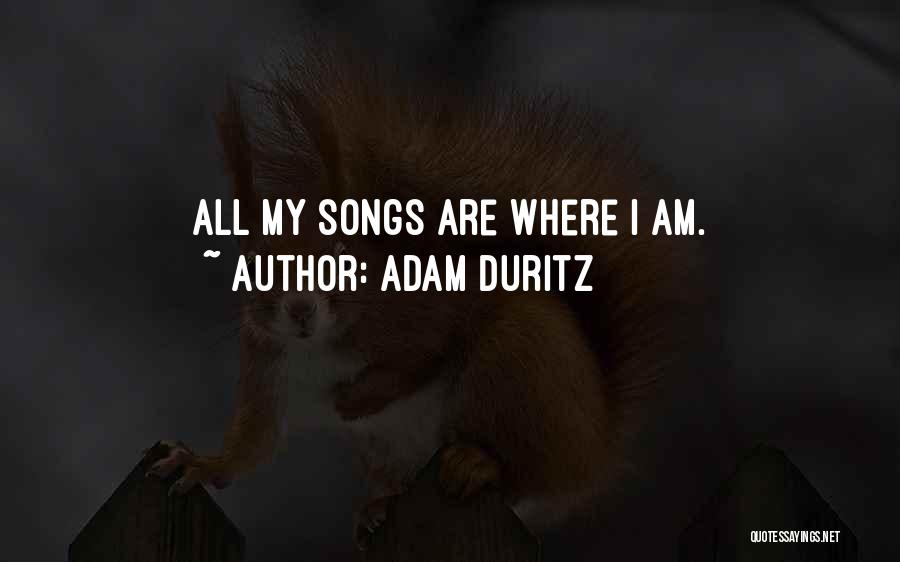 Adam Duritz Quotes: All My Songs Are Where I Am.