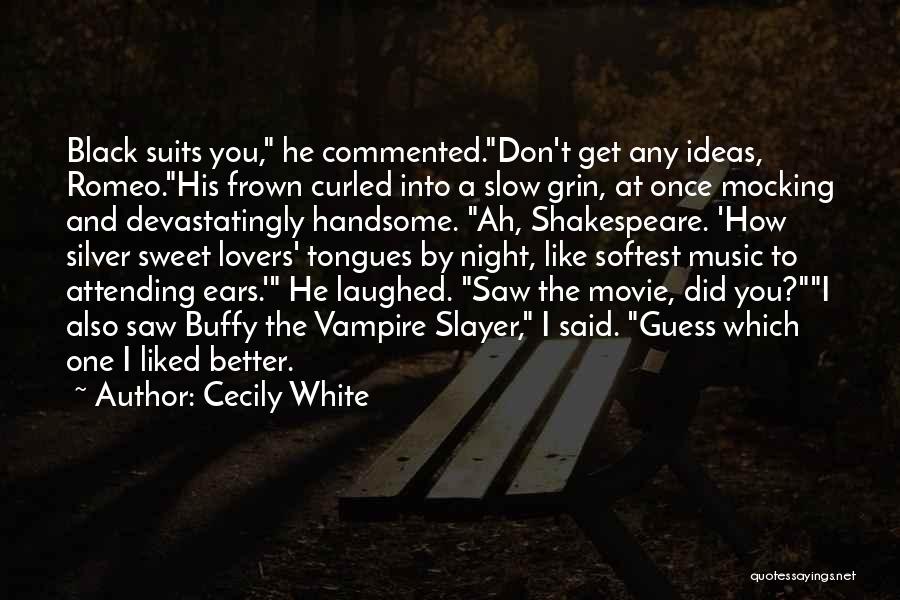 Cecily White Quotes: Black Suits You, He Commented.don't Get Any Ideas, Romeo.his Frown Curled Into A Slow Grin, At Once Mocking And Devastatingly