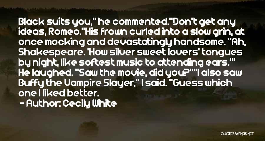 Cecily White Quotes: Black Suits You, He Commented.don't Get Any Ideas, Romeo.his Frown Curled Into A Slow Grin, At Once Mocking And Devastatingly