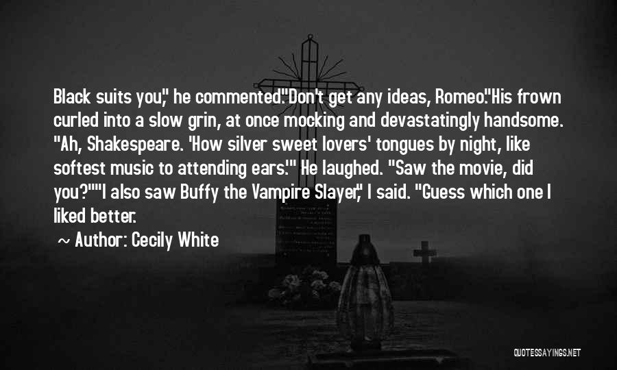 Cecily White Quotes: Black Suits You, He Commented.don't Get Any Ideas, Romeo.his Frown Curled Into A Slow Grin, At Once Mocking And Devastatingly