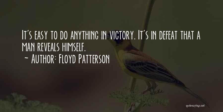 Floyd Patterson Quotes: It's Easy To Do Anything In Victory. It's In Defeat That A Man Reveals Himself.