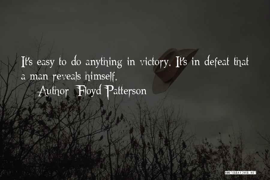 Floyd Patterson Quotes: It's Easy To Do Anything In Victory. It's In Defeat That A Man Reveals Himself.