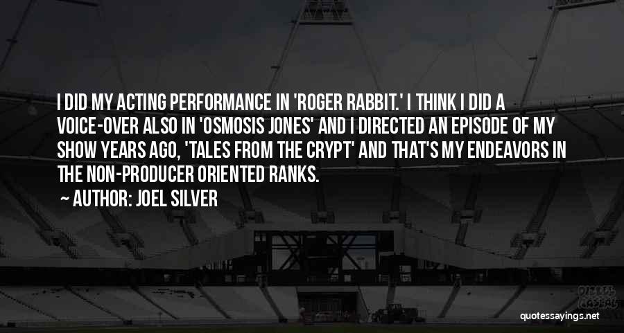 Joel Silver Quotes: I Did My Acting Performance In 'roger Rabbit.' I Think I Did A Voice-over Also In 'osmosis Jones' And I