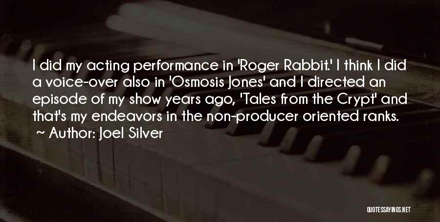 Joel Silver Quotes: I Did My Acting Performance In 'roger Rabbit.' I Think I Did A Voice-over Also In 'osmosis Jones' And I