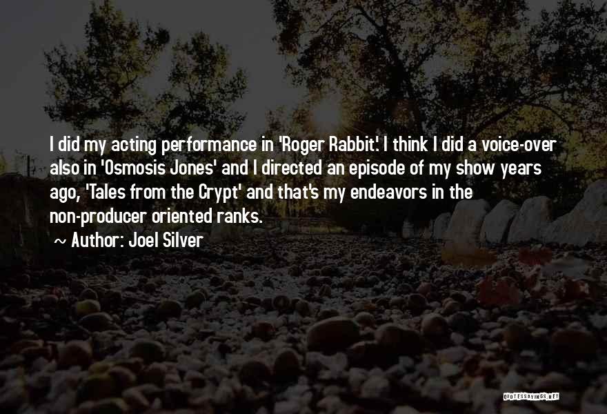 Joel Silver Quotes: I Did My Acting Performance In 'roger Rabbit.' I Think I Did A Voice-over Also In 'osmosis Jones' And I