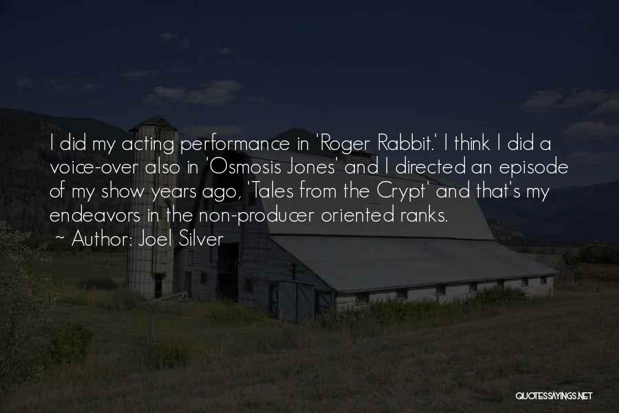 Joel Silver Quotes: I Did My Acting Performance In 'roger Rabbit.' I Think I Did A Voice-over Also In 'osmosis Jones' And I