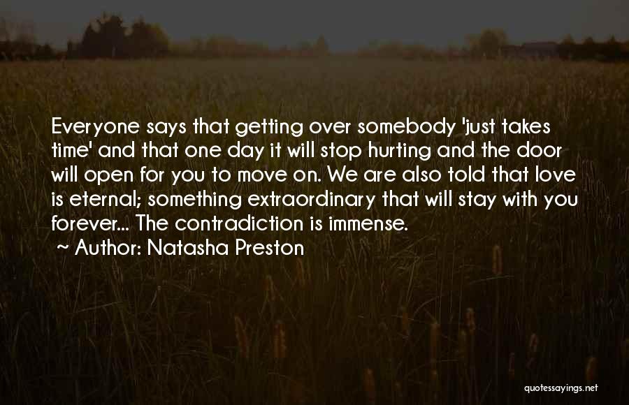 Natasha Preston Quotes: Everyone Says That Getting Over Somebody 'just Takes Time' And That One Day It Will Stop Hurting And The Door