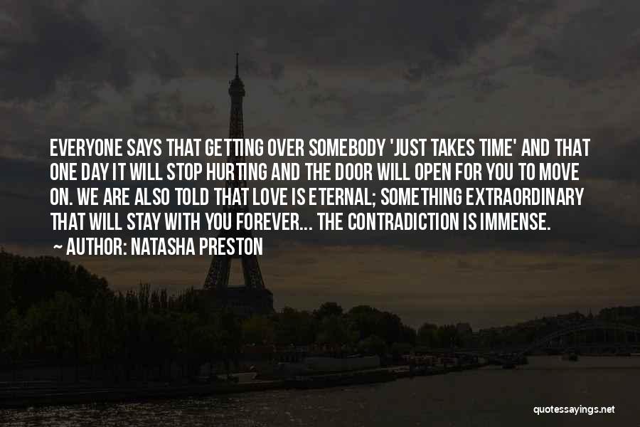 Natasha Preston Quotes: Everyone Says That Getting Over Somebody 'just Takes Time' And That One Day It Will Stop Hurting And The Door