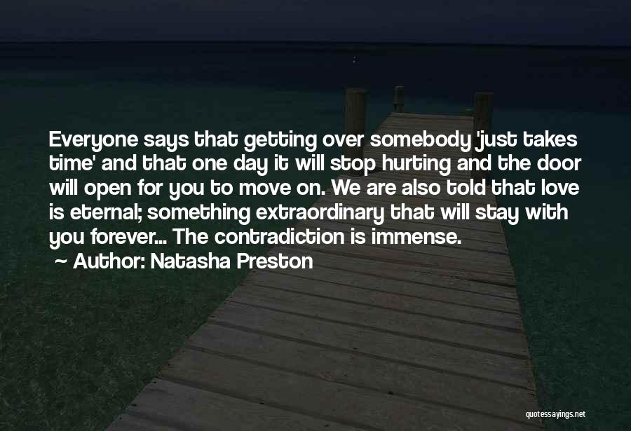 Natasha Preston Quotes: Everyone Says That Getting Over Somebody 'just Takes Time' And That One Day It Will Stop Hurting And The Door