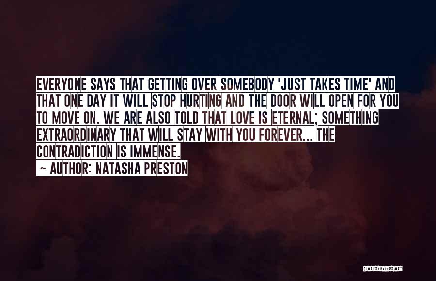 Natasha Preston Quotes: Everyone Says That Getting Over Somebody 'just Takes Time' And That One Day It Will Stop Hurting And The Door