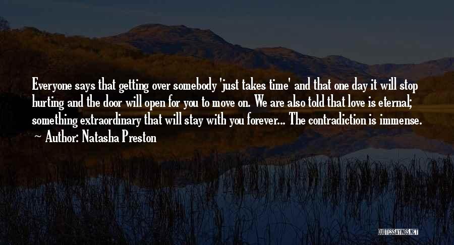 Natasha Preston Quotes: Everyone Says That Getting Over Somebody 'just Takes Time' And That One Day It Will Stop Hurting And The Door