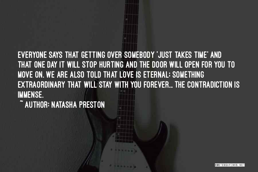 Natasha Preston Quotes: Everyone Says That Getting Over Somebody 'just Takes Time' And That One Day It Will Stop Hurting And The Door