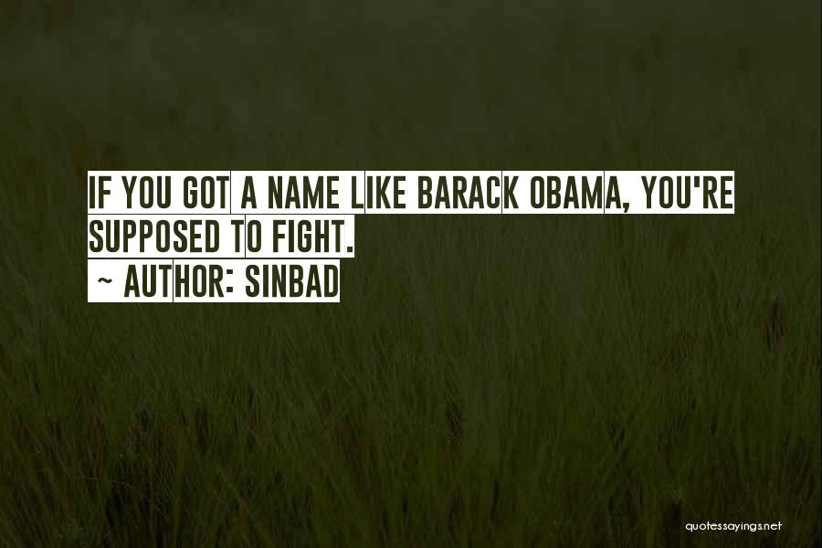 Sinbad Quotes: If You Got A Name Like Barack Obama, You're Supposed To Fight.