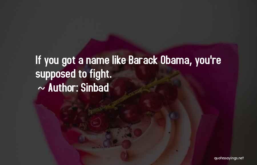 Sinbad Quotes: If You Got A Name Like Barack Obama, You're Supposed To Fight.