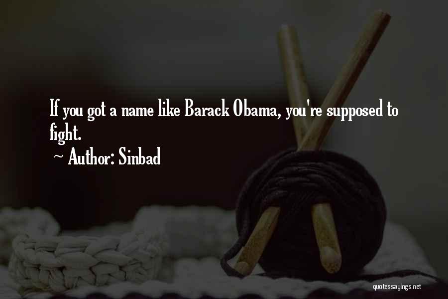 Sinbad Quotes: If You Got A Name Like Barack Obama, You're Supposed To Fight.