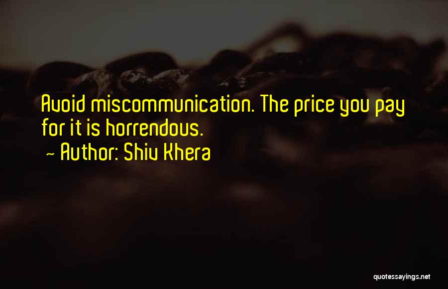 Shiv Khera Quotes: Avoid Miscommunication. The Price You Pay For It Is Horrendous.