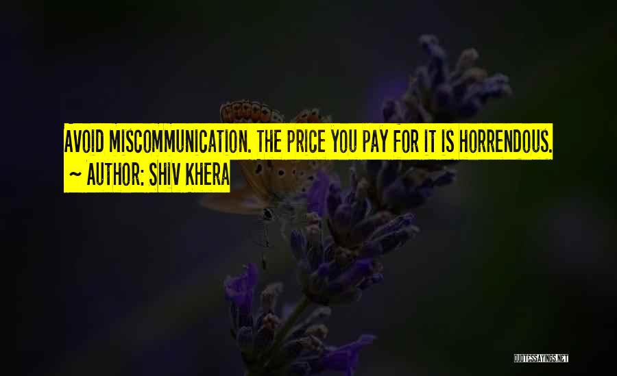 Shiv Khera Quotes: Avoid Miscommunication. The Price You Pay For It Is Horrendous.