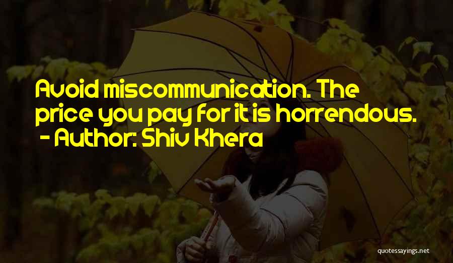 Shiv Khera Quotes: Avoid Miscommunication. The Price You Pay For It Is Horrendous.