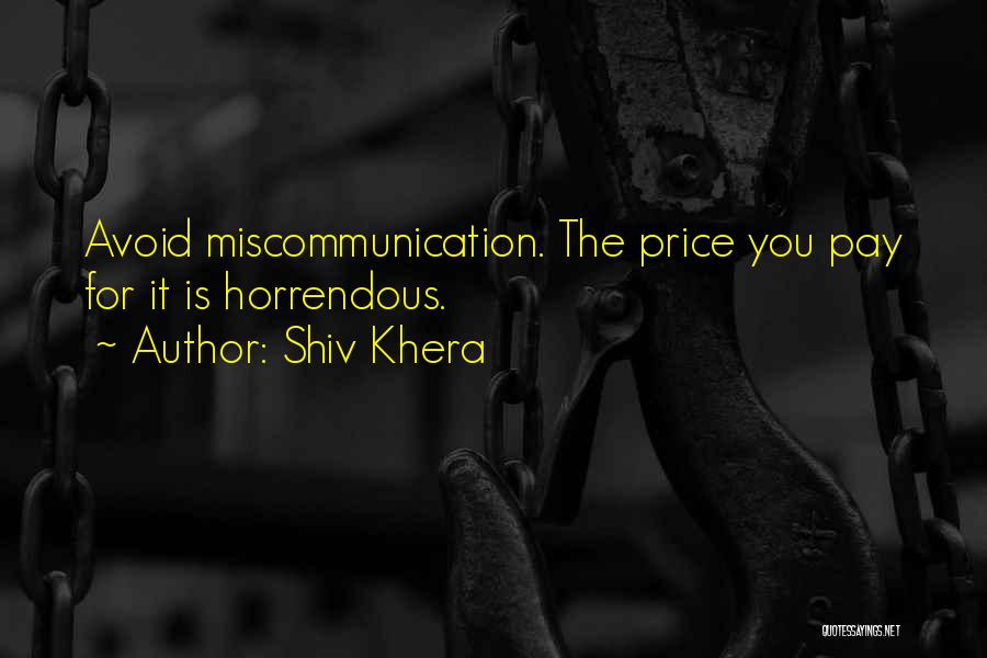 Shiv Khera Quotes: Avoid Miscommunication. The Price You Pay For It Is Horrendous.