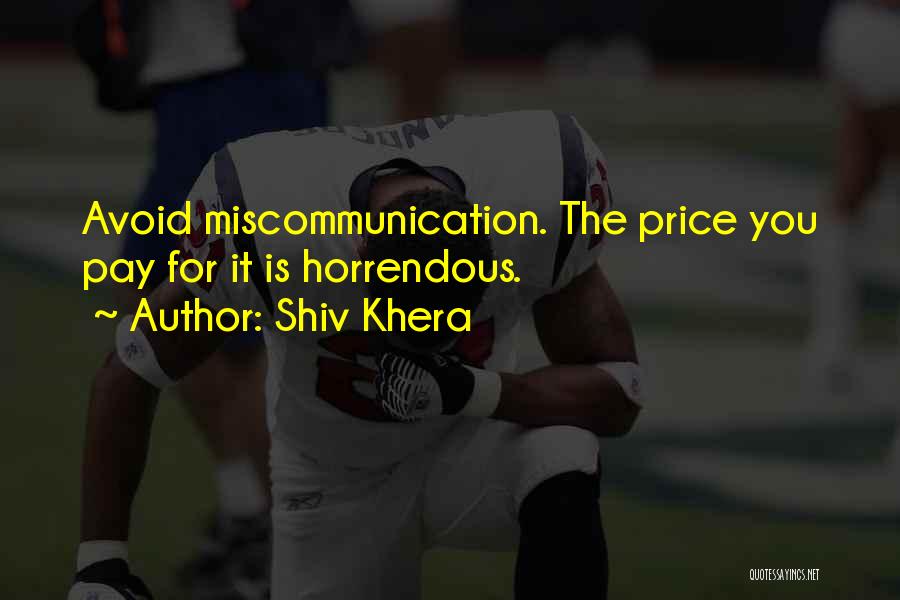 Shiv Khera Quotes: Avoid Miscommunication. The Price You Pay For It Is Horrendous.