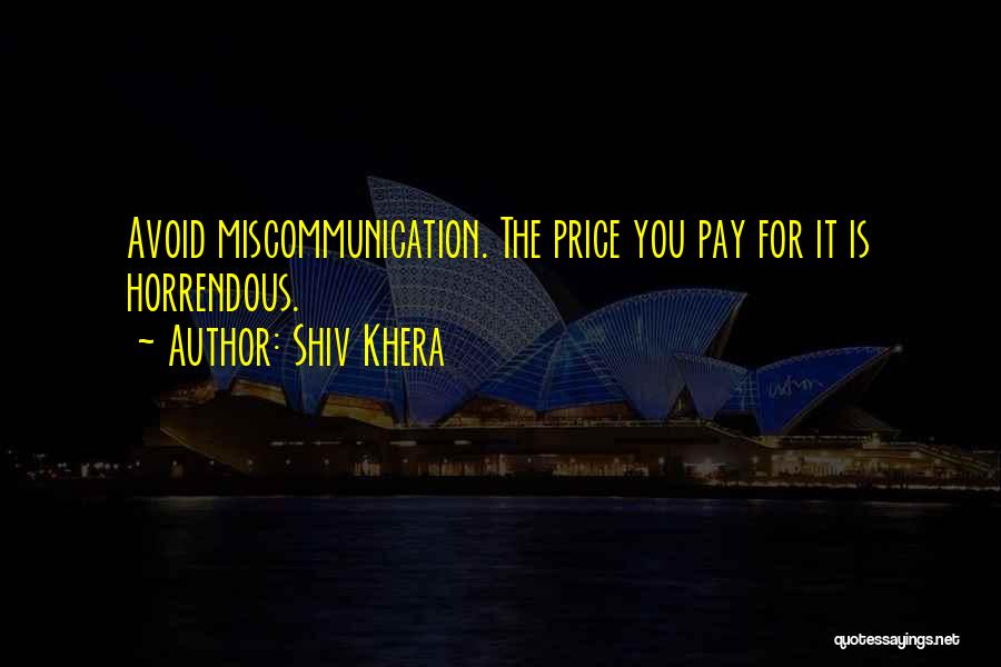 Shiv Khera Quotes: Avoid Miscommunication. The Price You Pay For It Is Horrendous.