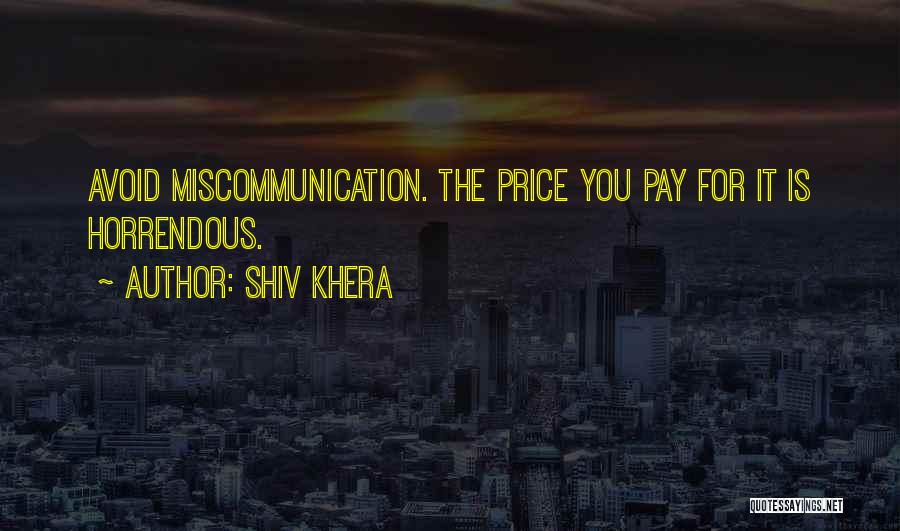 Shiv Khera Quotes: Avoid Miscommunication. The Price You Pay For It Is Horrendous.