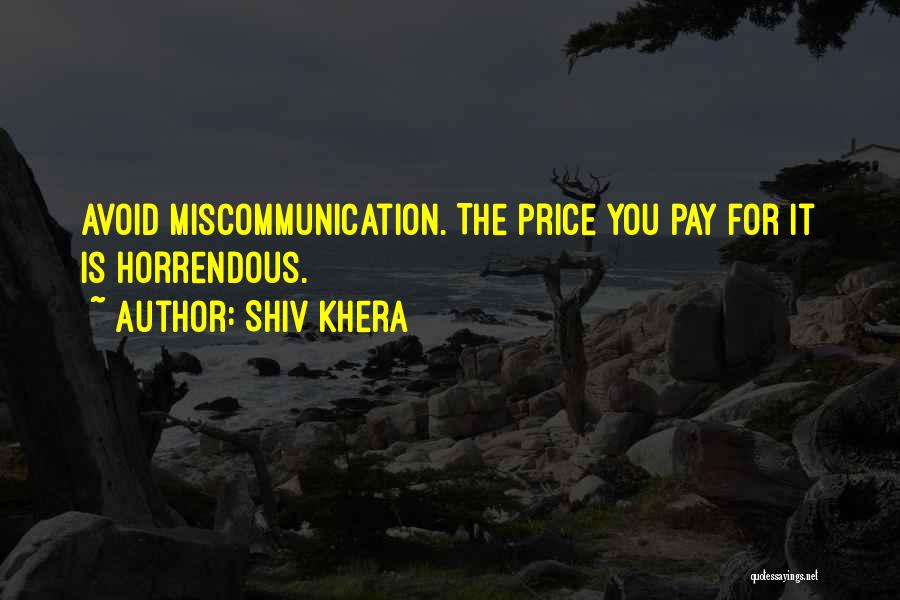 Shiv Khera Quotes: Avoid Miscommunication. The Price You Pay For It Is Horrendous.