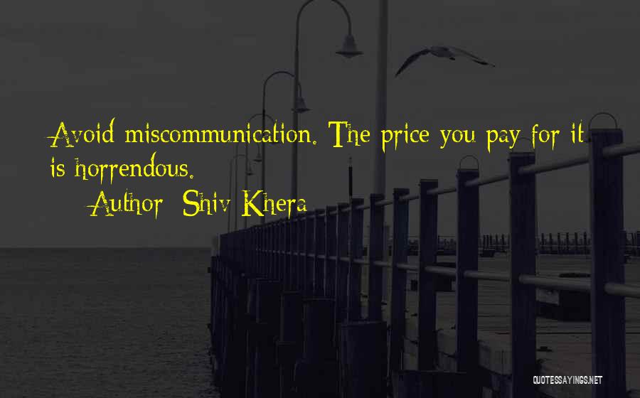 Shiv Khera Quotes: Avoid Miscommunication. The Price You Pay For It Is Horrendous.