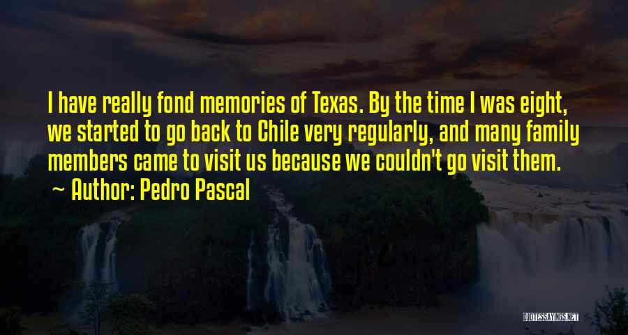 Pedro Pascal Quotes: I Have Really Fond Memories Of Texas. By The Time I Was Eight, We Started To Go Back To Chile