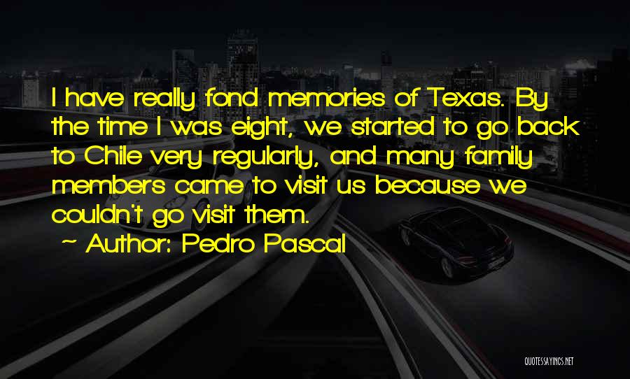 Pedro Pascal Quotes: I Have Really Fond Memories Of Texas. By The Time I Was Eight, We Started To Go Back To Chile