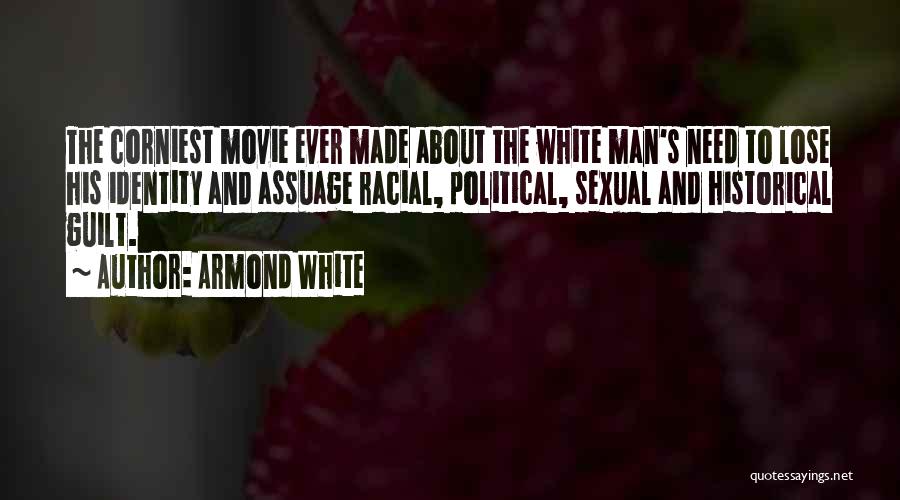 Armond White Quotes: The Corniest Movie Ever Made About The White Man's Need To Lose His Identity And Assuage Racial, Political, Sexual And