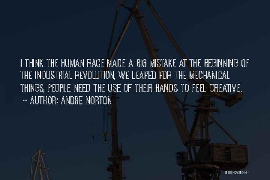 Andre Norton Quotes: I Think The Human Race Made A Big Mistake At The Beginning Of The Industrial Revolution, We Leaped For The