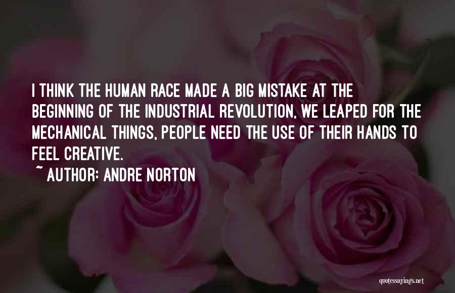 Andre Norton Quotes: I Think The Human Race Made A Big Mistake At The Beginning Of The Industrial Revolution, We Leaped For The