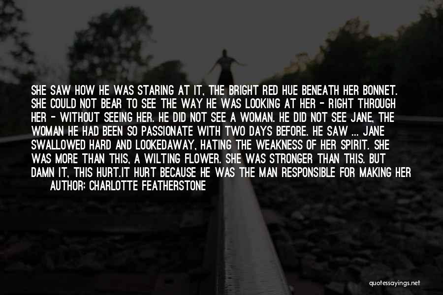 Charlotte Featherstone Quotes: She Saw How He Was Staring At It, The Bright Red Hue Beneath Her Bonnet. She Could Not Bear To