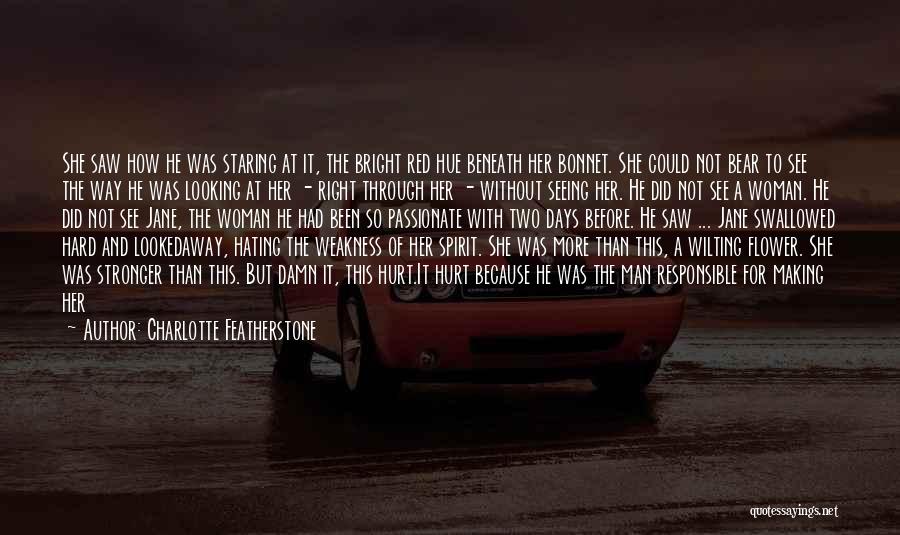 Charlotte Featherstone Quotes: She Saw How He Was Staring At It, The Bright Red Hue Beneath Her Bonnet. She Could Not Bear To