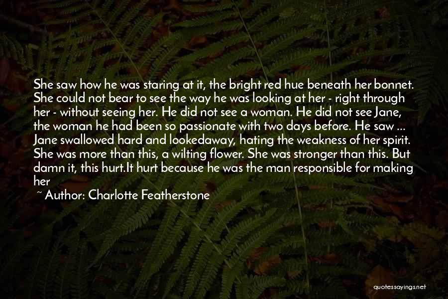 Charlotte Featherstone Quotes: She Saw How He Was Staring At It, The Bright Red Hue Beneath Her Bonnet. She Could Not Bear To