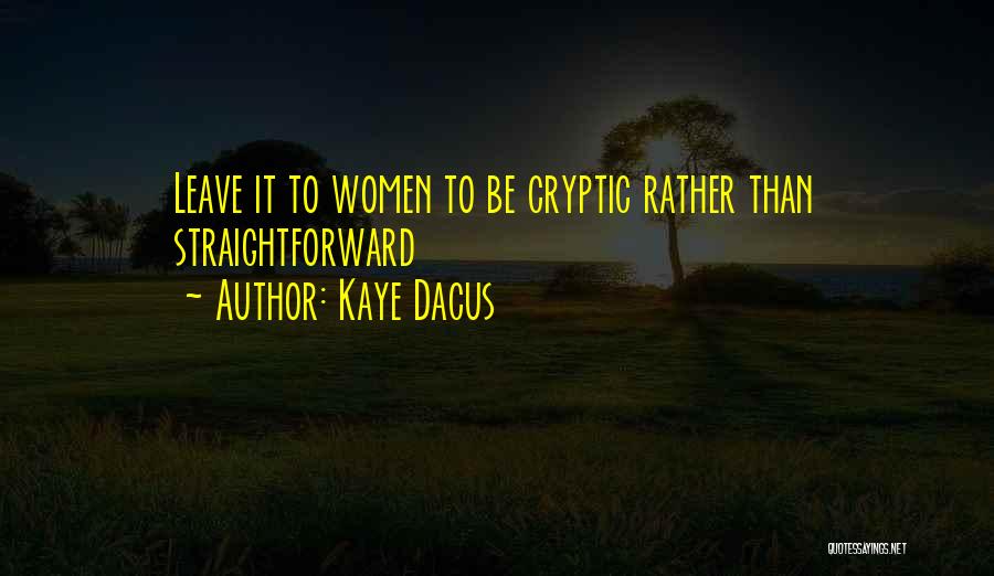 Kaye Dacus Quotes: Leave It To Women To Be Cryptic Rather Than Straightforward