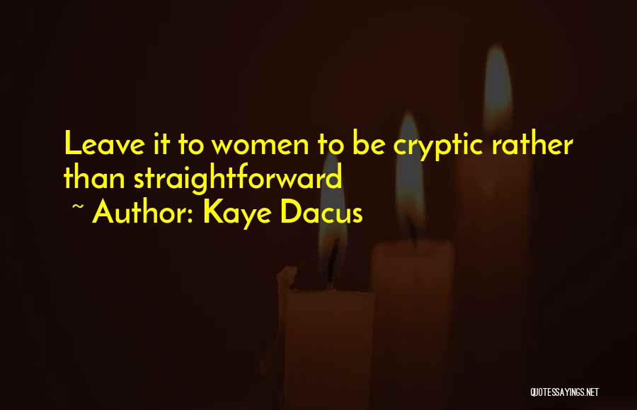 Kaye Dacus Quotes: Leave It To Women To Be Cryptic Rather Than Straightforward