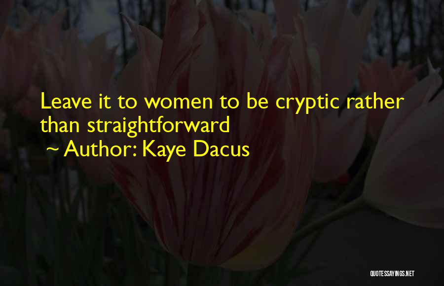 Kaye Dacus Quotes: Leave It To Women To Be Cryptic Rather Than Straightforward